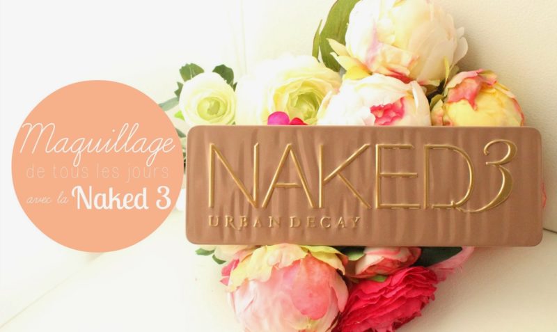 EVD #1 | Every Day Makeup avec la Naked 3 !