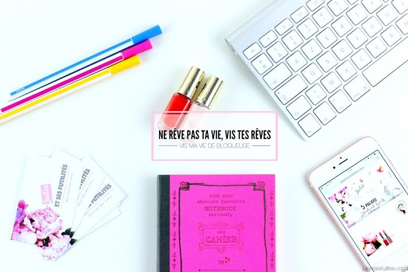 Vis ma vie de blogueuse #8 | Ne rêve pas ta vie, vis tes rêves...