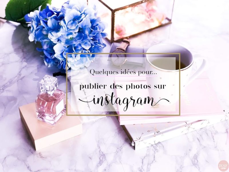 Idées de photos à publier sur Instagram !